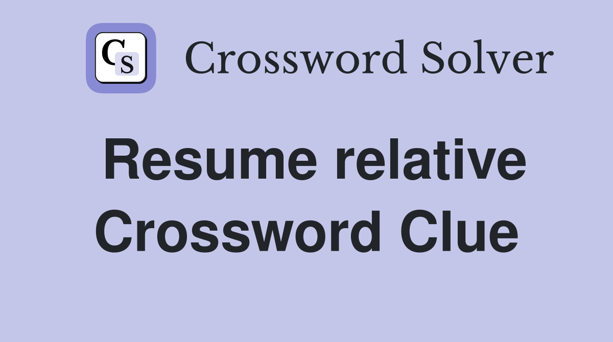 Resume relative Crossword Clue