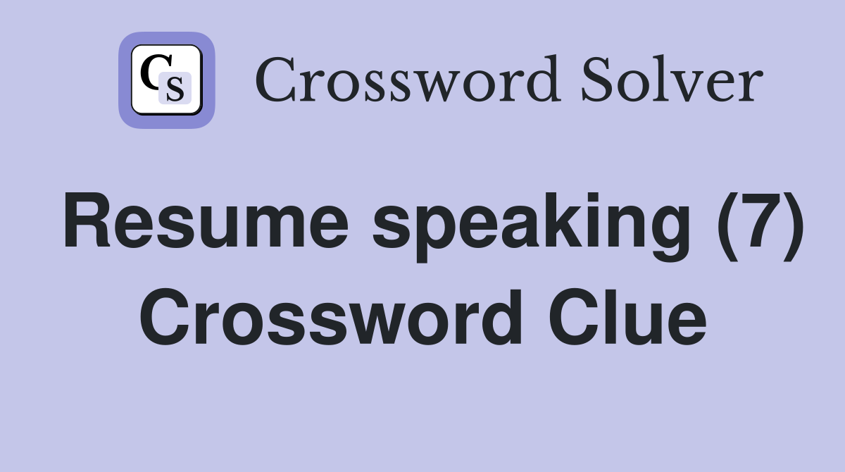 Resume speaking (7) Crossword Clue