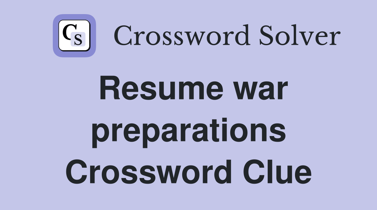 Resume war preparations Crossword Clue