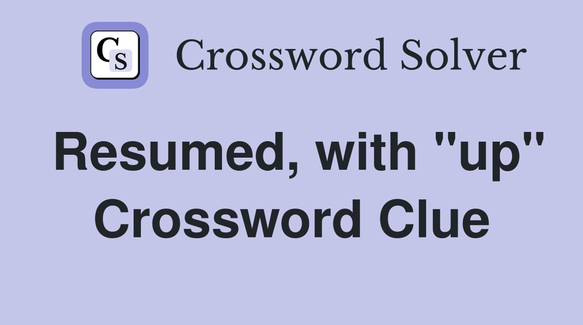 Resumed, with "up" Crossword Clue