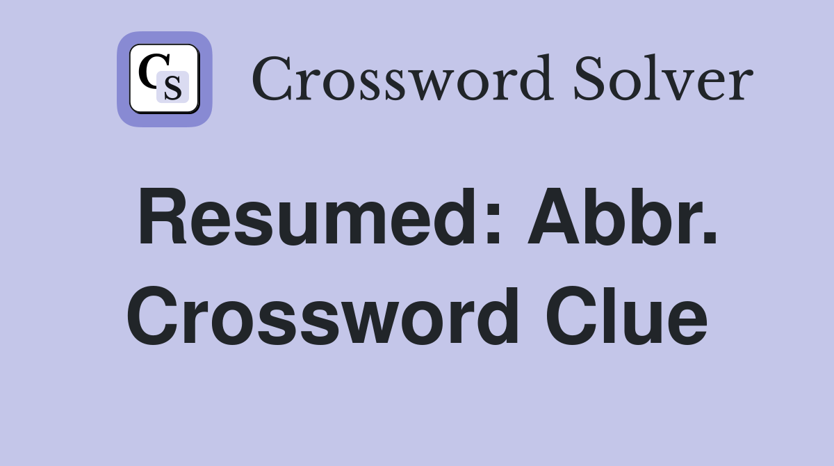 Resumed: Abbr. Crossword Clue
