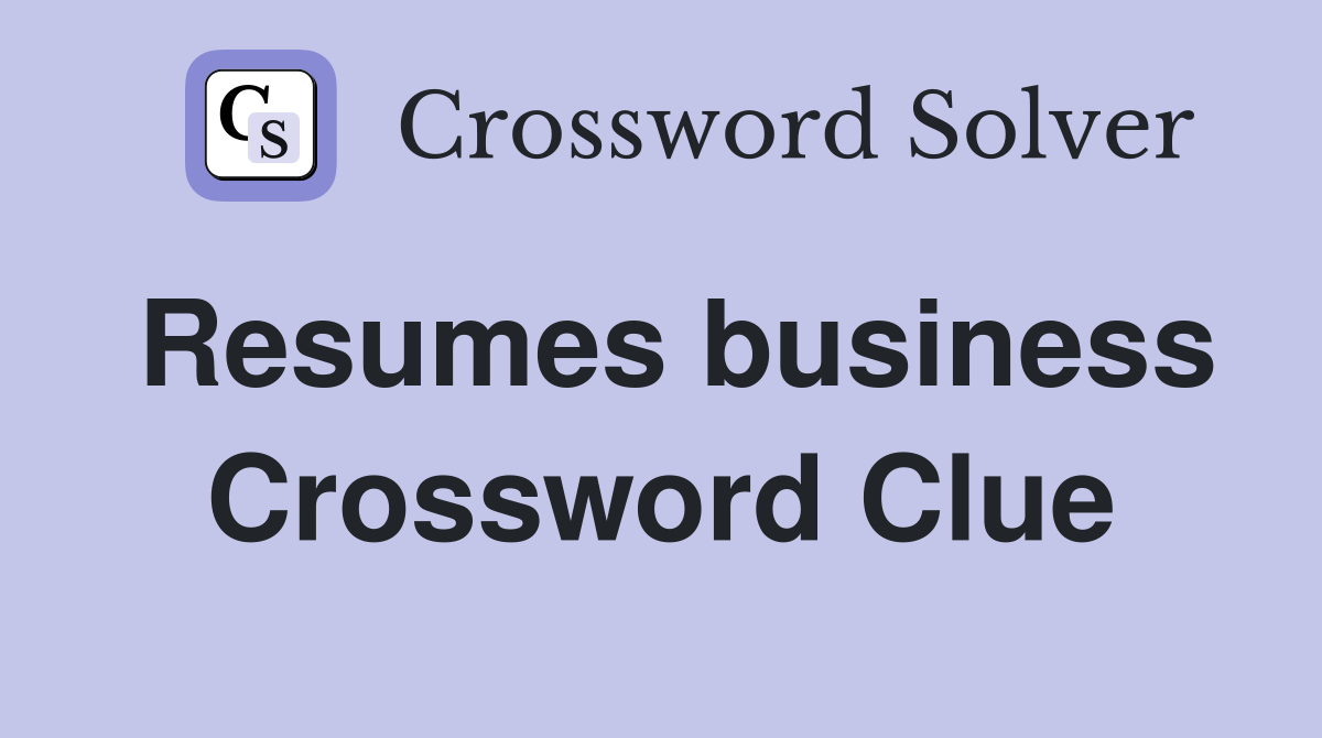 Resumes business Crossword Clue