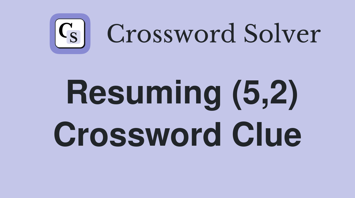 Resuming (5,2) Crossword Clue