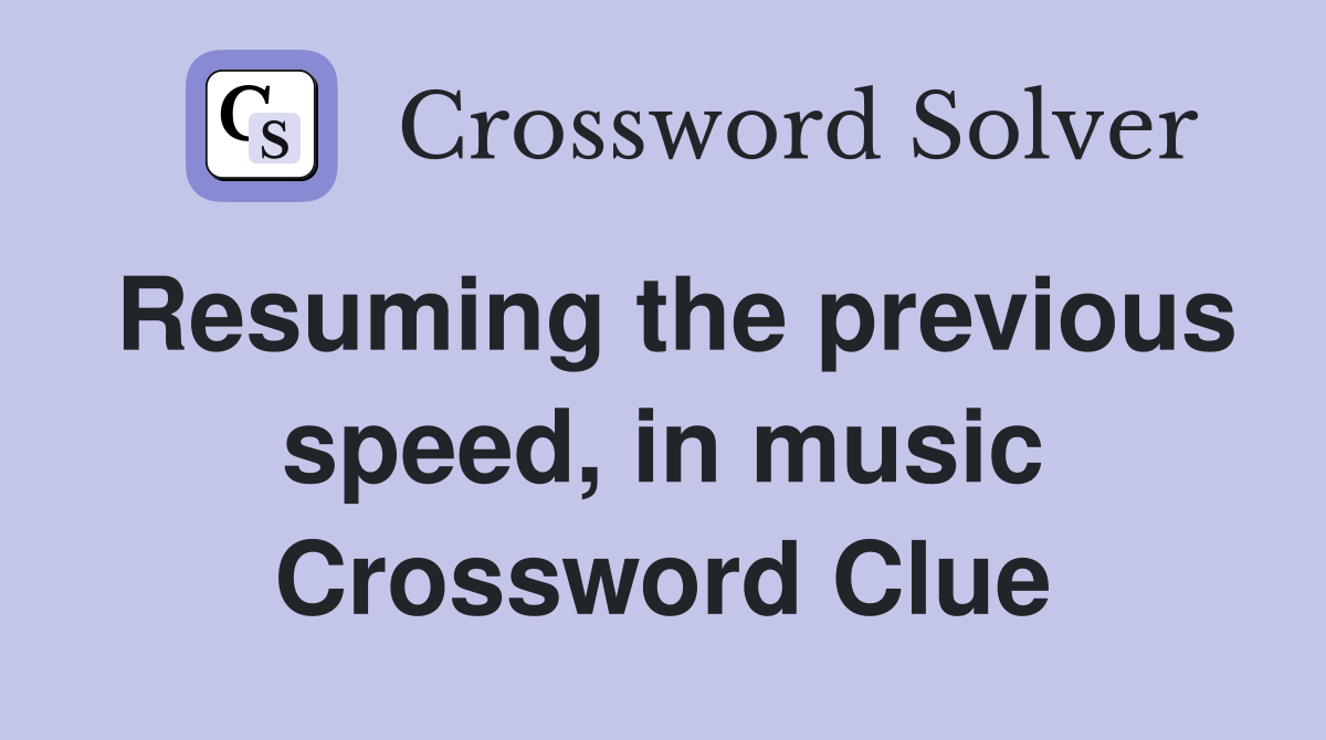 Resuming the previous speed, in music Crossword Clue