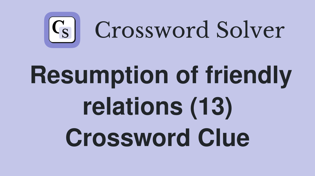 Resumption of friendly relations (13) Crossword Clue