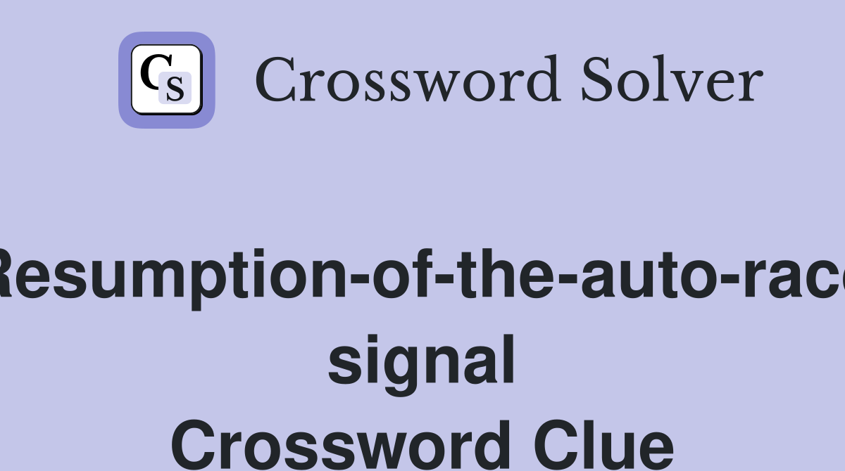 Resumption-of-the-auto-race signal Crossword Clue