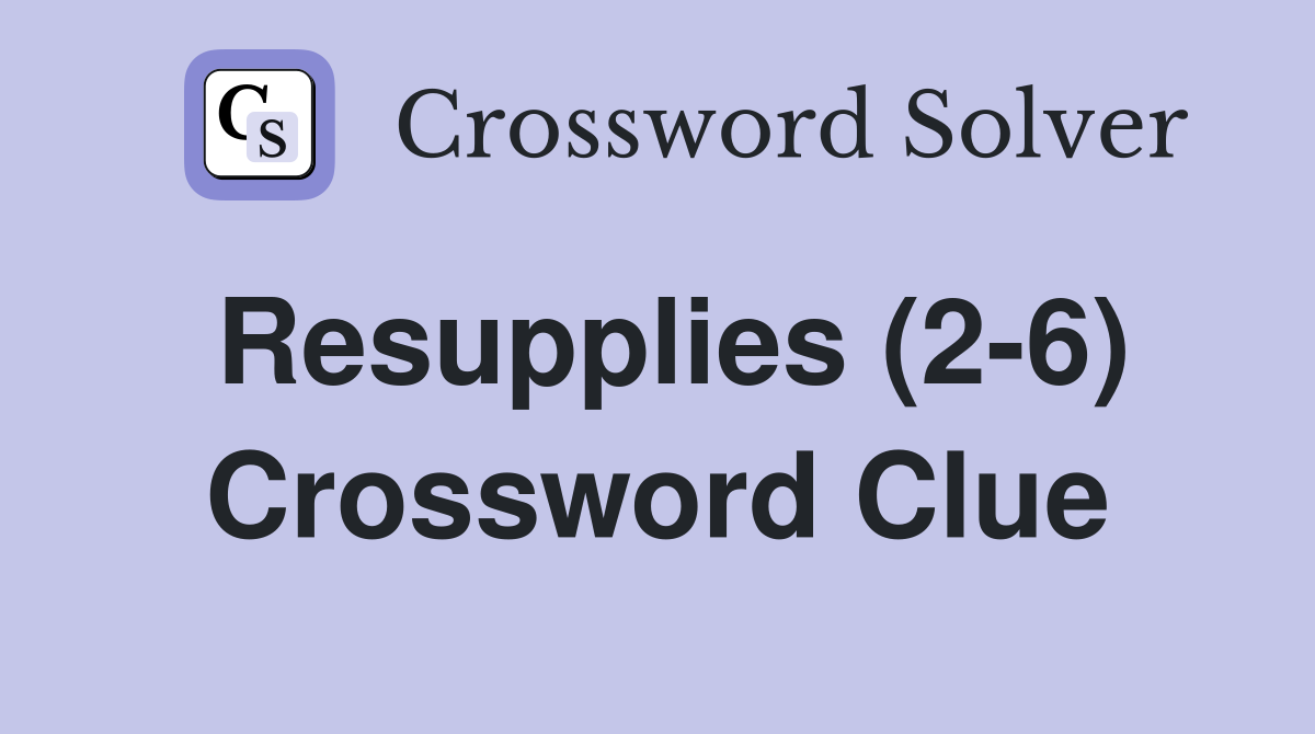 Resupplies (2-6) Crossword Clue