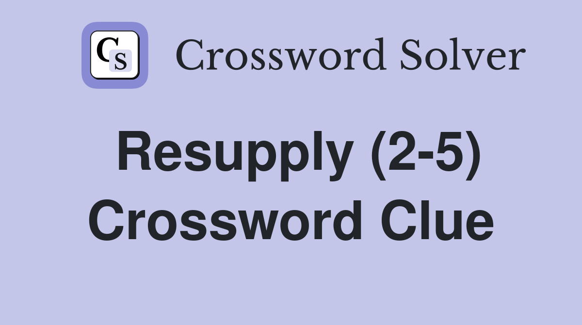 Resupply (2-5) Crossword Clue