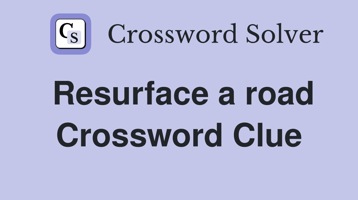 Resurface a road Crossword Clue