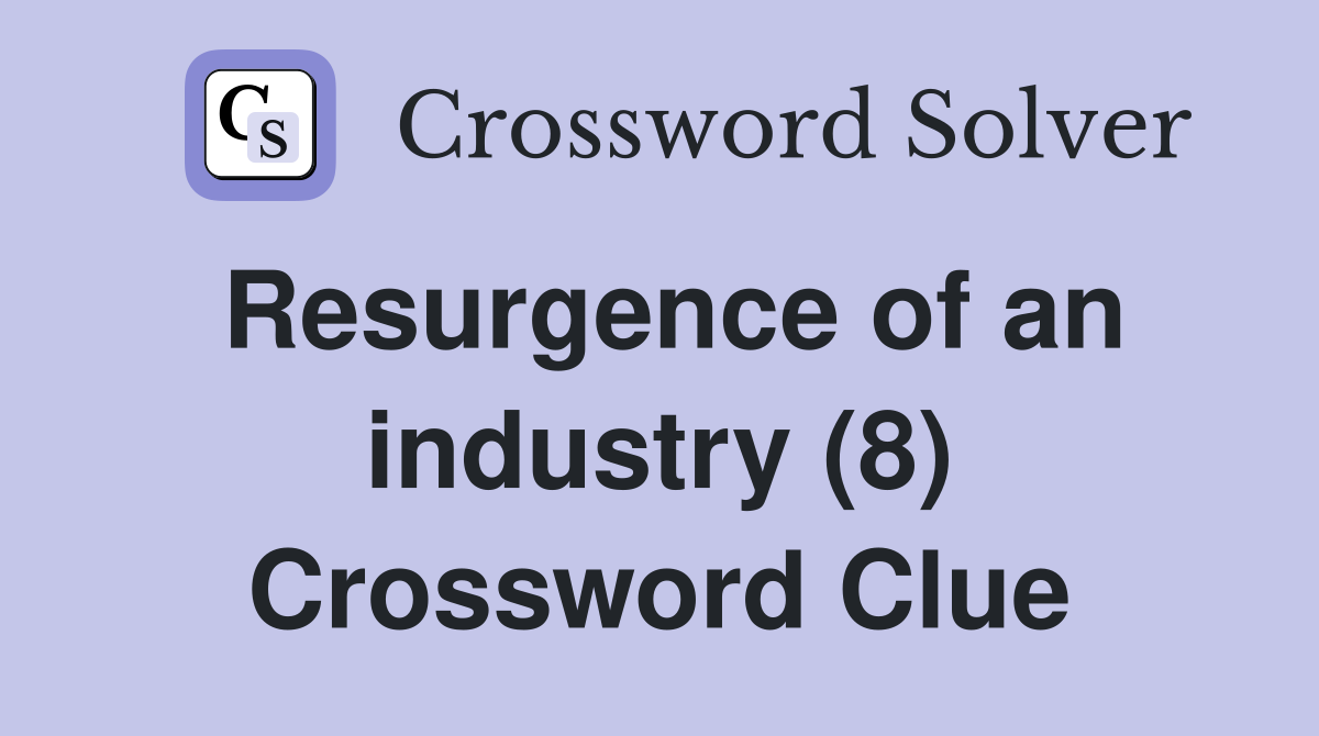 Resurgence of an industry (8) Crossword Clue