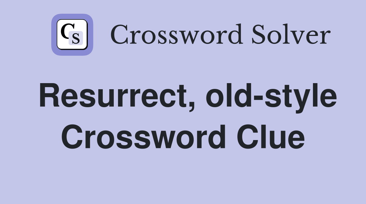 Resurrect, old-style Crossword Clue