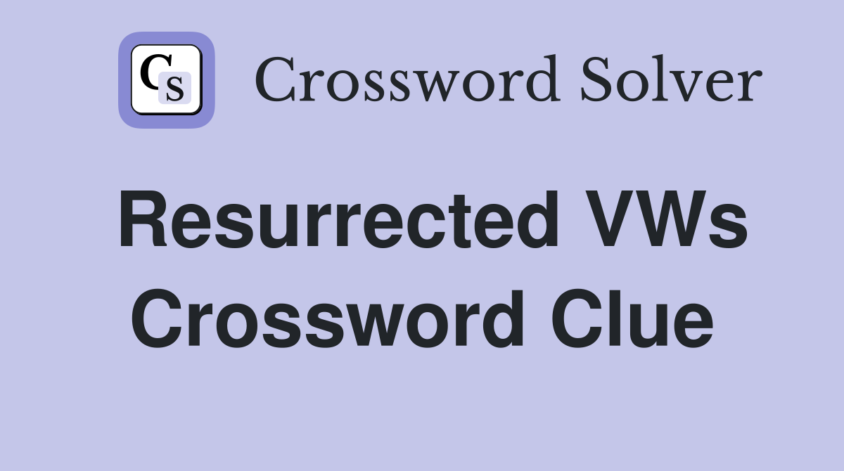 Resurrected VWs Crossword Clue