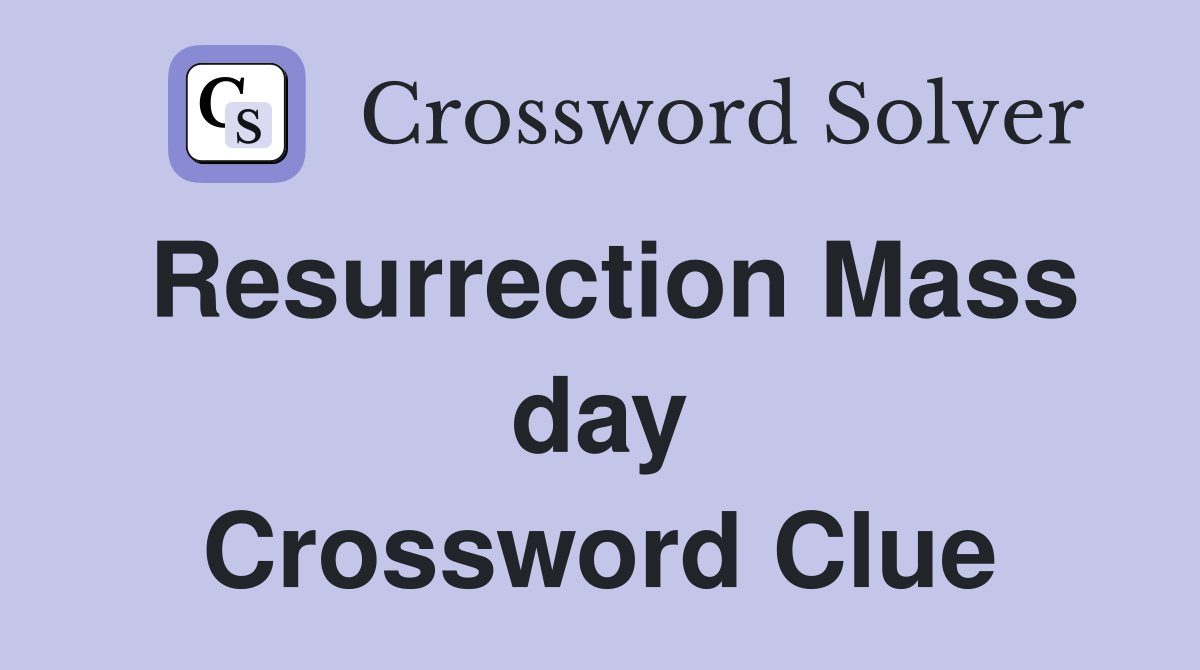Resurrection Mass day Crossword Clue