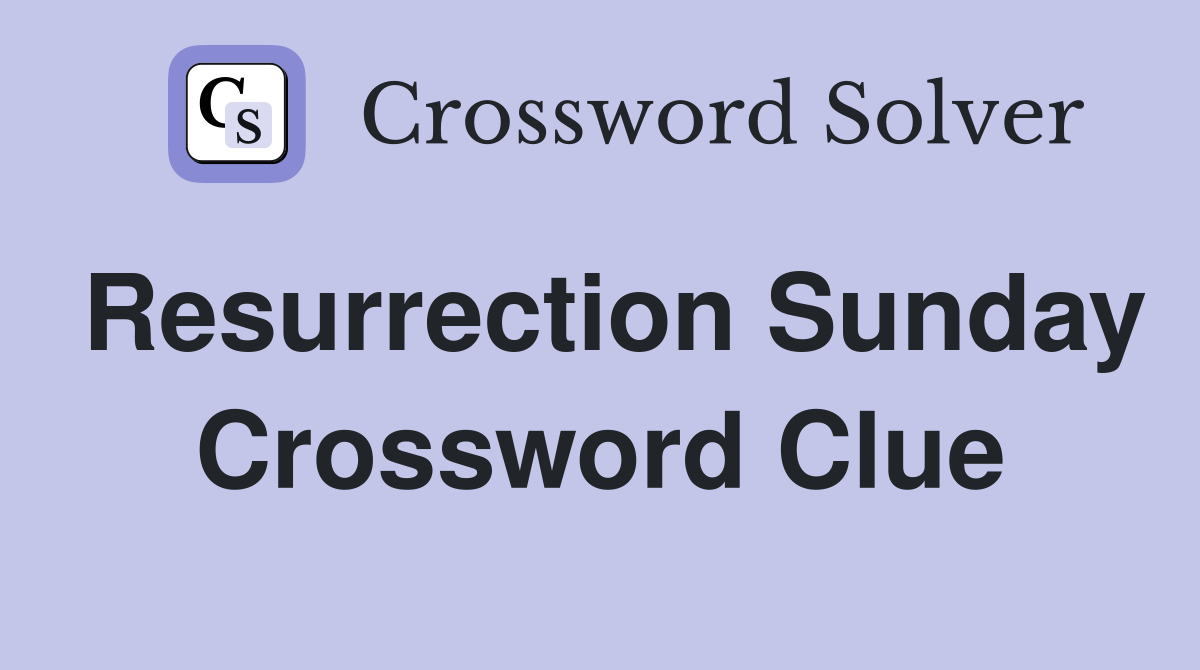Resurrection Sunday Crossword Clue