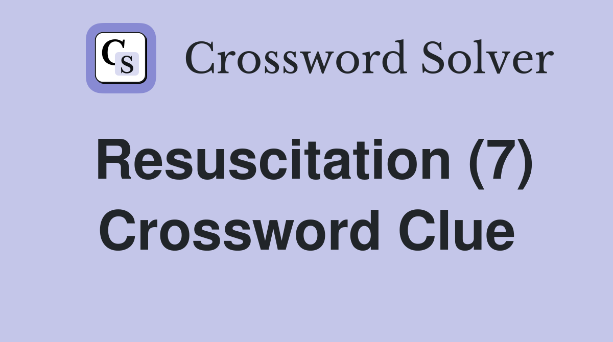 Resuscitation (7) Crossword Clue
