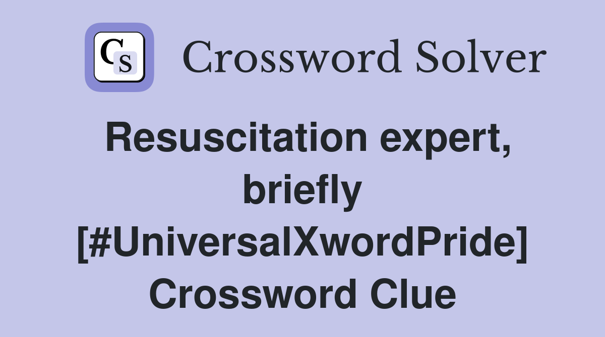 Resuscitation expert, briefly [#UniversalXwordPride] Crossword Clue