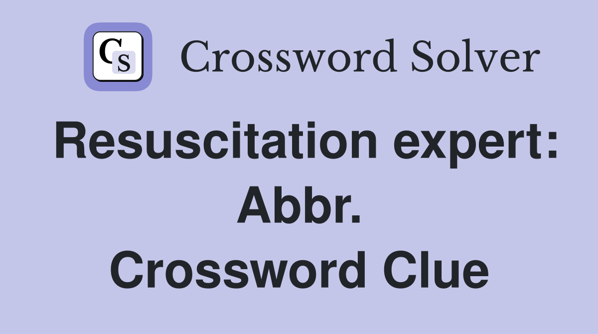 Resuscitation expert: Abbr. Crossword Clue