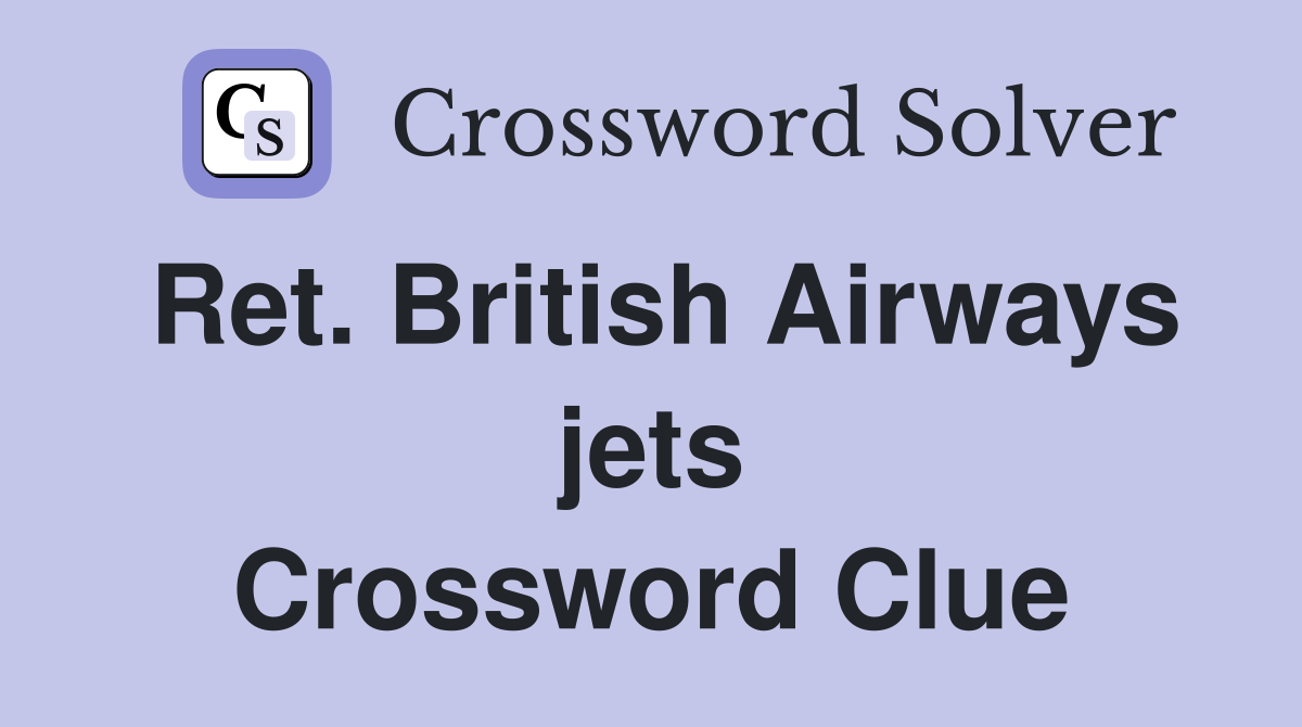 Ret. British Airways jets Crossword Clue