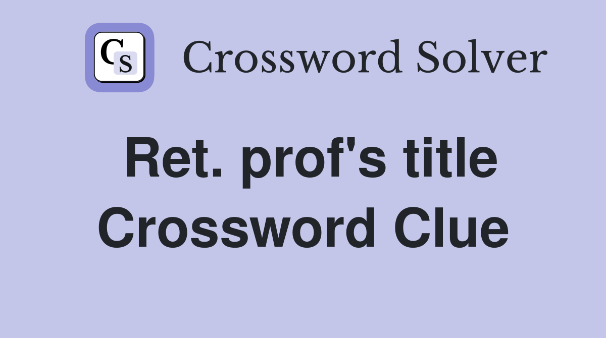 Ret. prof's title Crossword Clue