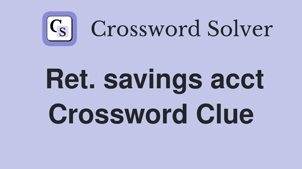 Ret. savings acct Crossword Clue