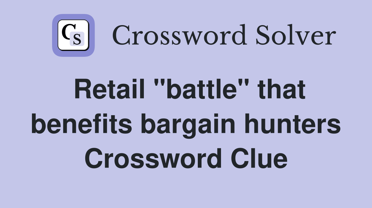 Retail "battle" that benefits bargain hunters Crossword Clue