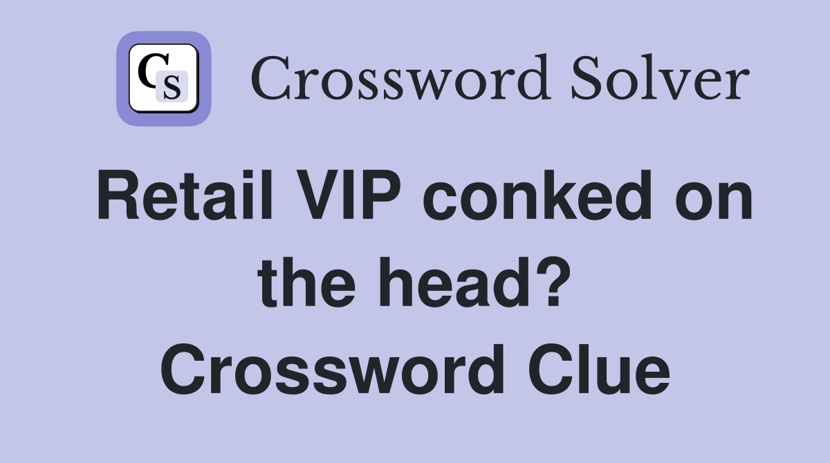 Retail VIP conked on the head? Crossword Clue