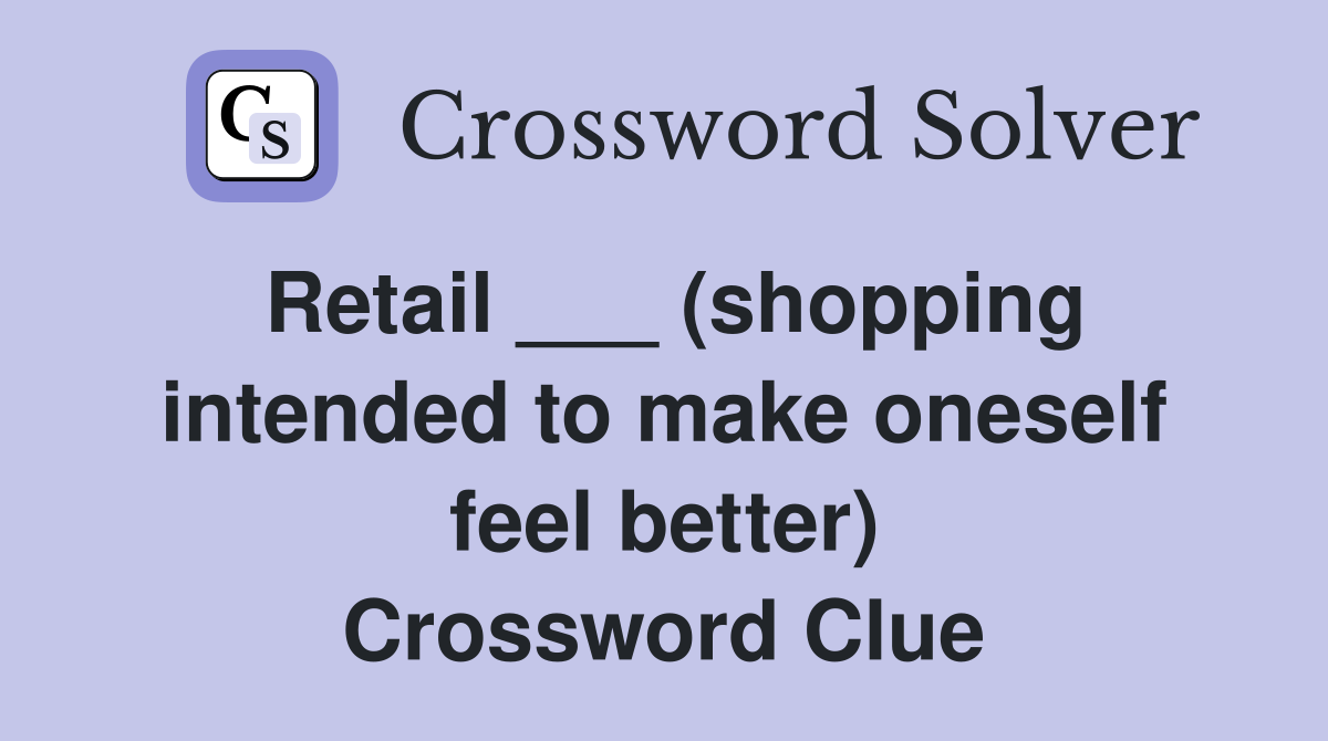 Retail ___ (shopping intended to make oneself feel better) Crossword Clue