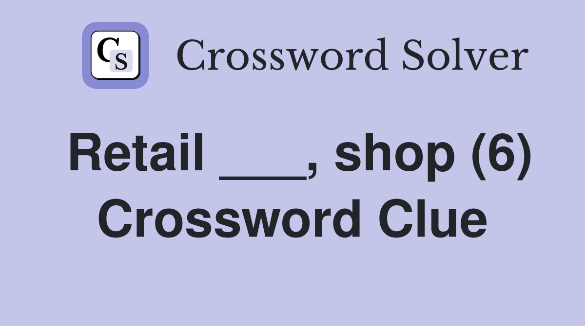 Retail ___, shop (6) Crossword Clue