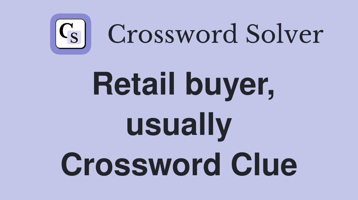 Retail buyer, usually Crossword Clue