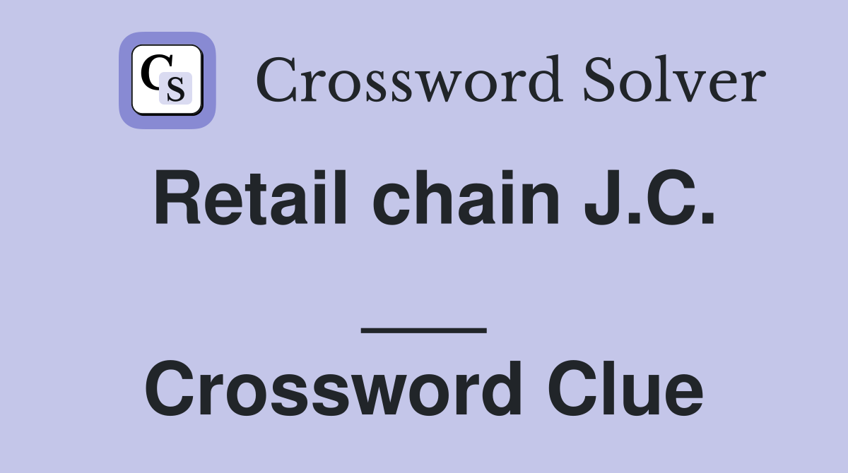 Retail chain J.C. ___ Crossword Clue