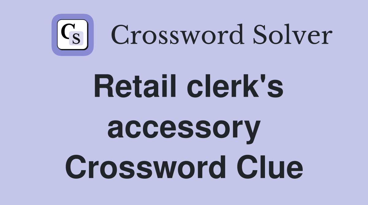Retail clerk's accessory Crossword Clue