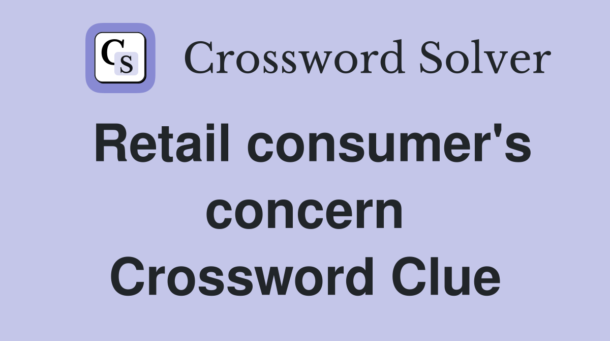 Retail consumer's concern Crossword Clue