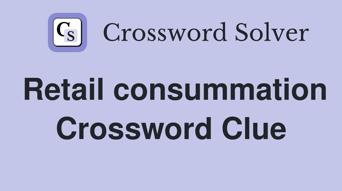 Retail consummation Crossword Clue