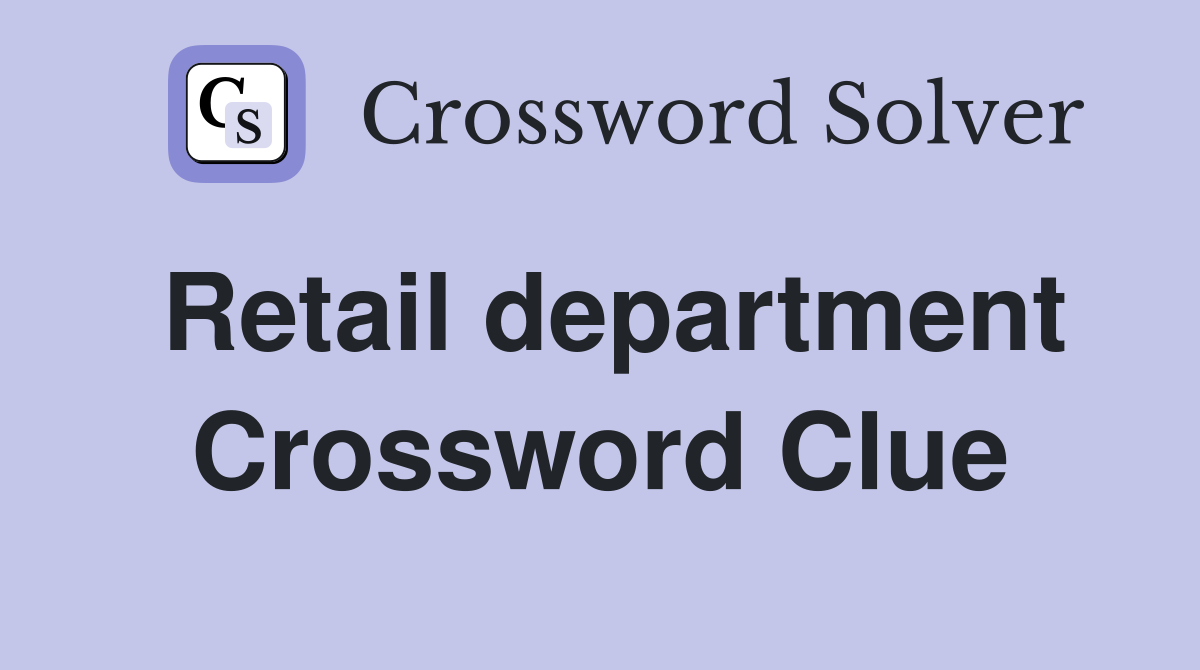 Retail department Crossword Clue