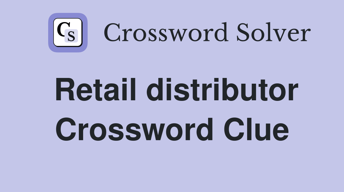 Retail distributor Crossword Clue