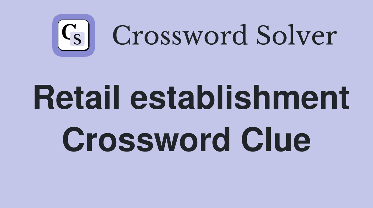 Retail establishment Crossword Clue