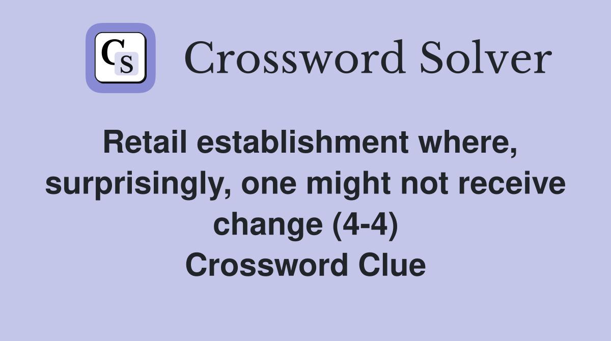 Retail establishment where, surprisingly, one might not receive change (4-4) Crossword Clue