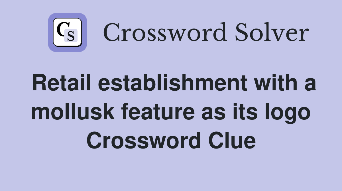 Retail establishment with a mollusk feature as its logo Crossword Clue