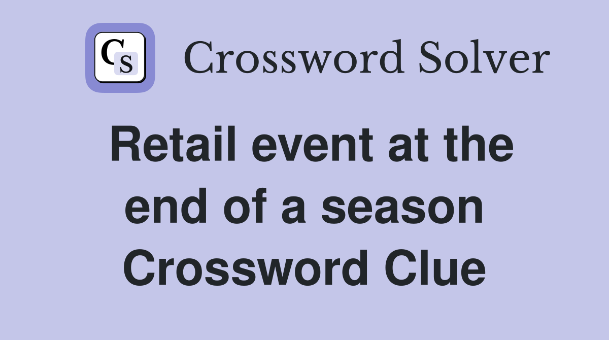 Retail event at the end of a season Crossword Clue