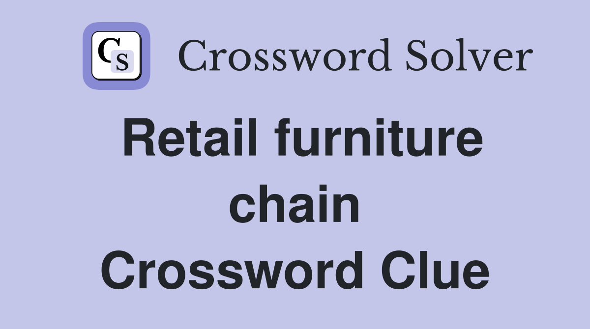 Retail furniture chain Crossword Clue