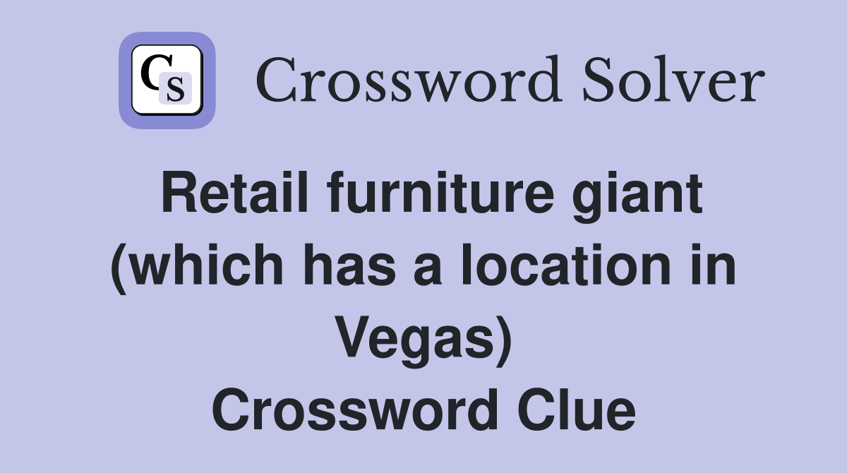 Retail furniture giant (which has a location in Vegas) Crossword Clue
