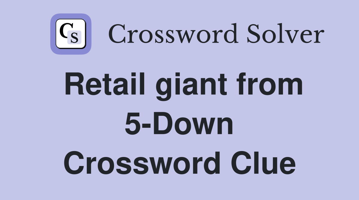 Retail giant from 5-Down Crossword Clue