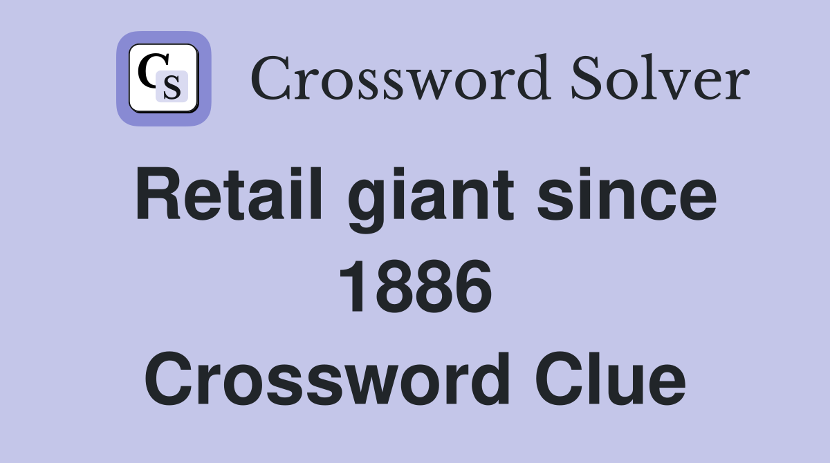 Retail giant since 1886 Crossword Clue