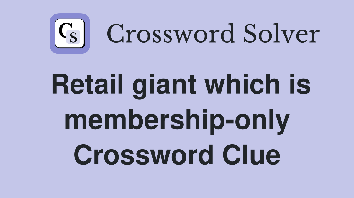 Retail giant which is membership-only Crossword Clue