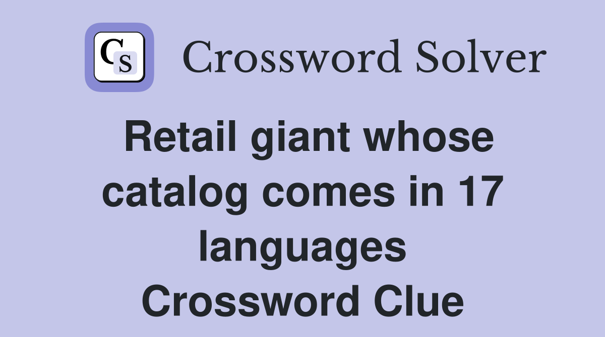 Retail giant whose catalog comes in 17 languages Crossword Clue