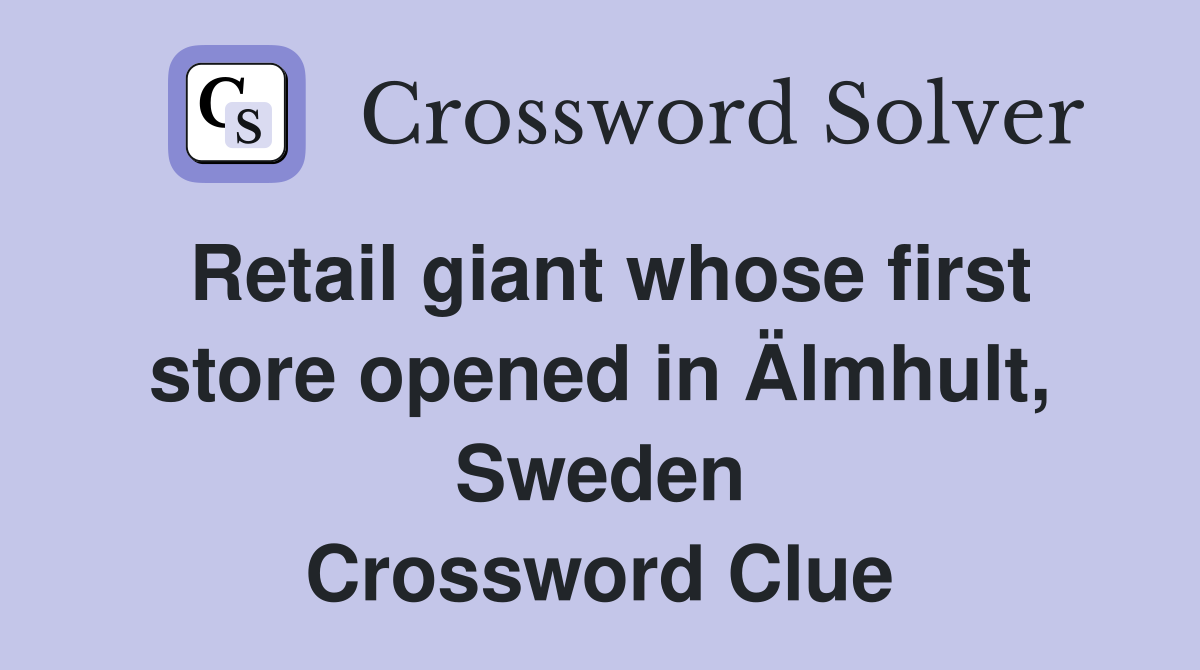 Retail giant whose first store opened in Älmhult, Sweden Crossword Clue