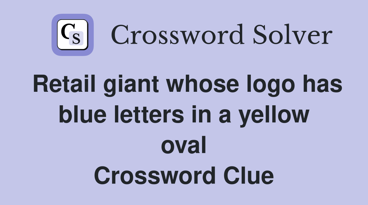 Retail giant whose logo has blue letters in a yellow oval Crossword Clue
