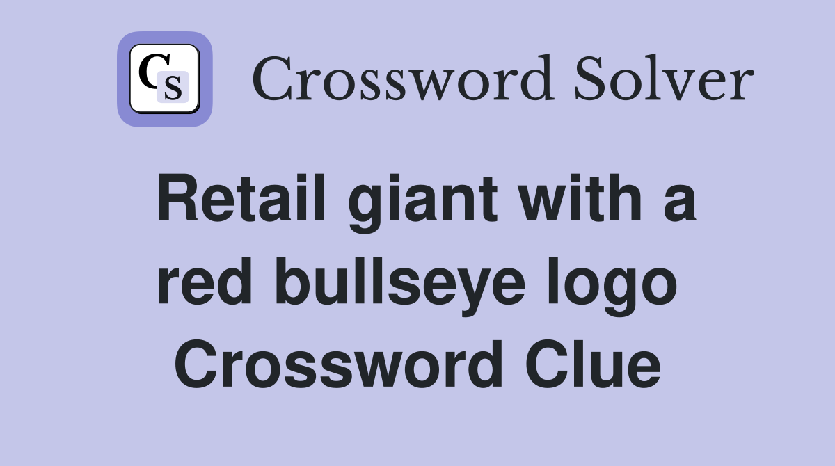Retail giant with a red bullseye logo Crossword Clue