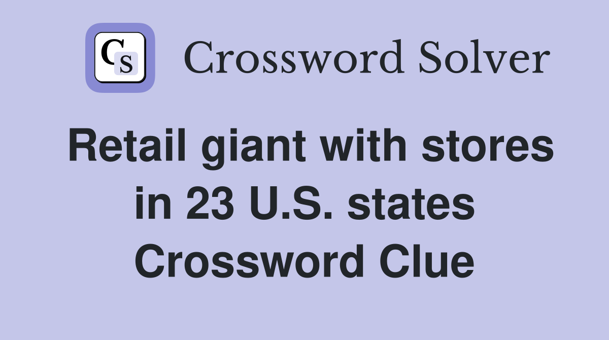 Retail giant with stores in 23 U.S. states Crossword Clue