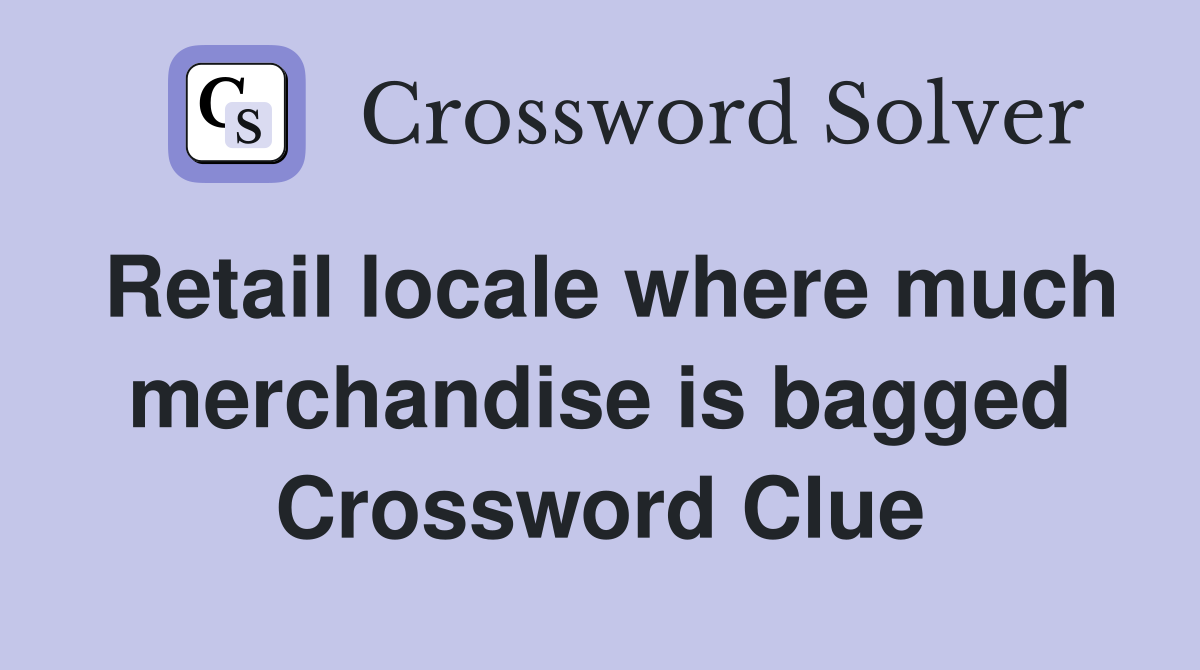 Retail locale where much merchandise is bagged Crossword Clue
